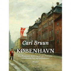 København. En illustreret skildring af dets historie, mindesmærker og institutioner. Bind 2
