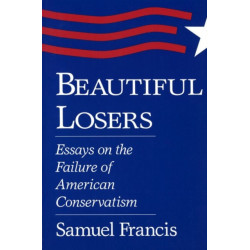 Beautiful Losers: Essays on the Failure of American Conservatism