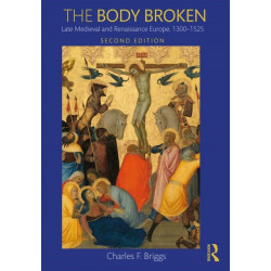 The Body Broken: Late Medieval and Renaissance Europe, 1300–1525