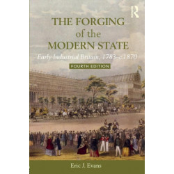The Forging of the Modern State: Early Industrial Britain, 1783-c.1870