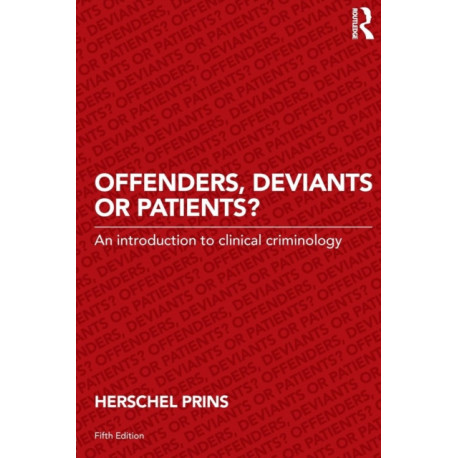 Offenders, Deviants or Patients?: An introduction to clinical criminology