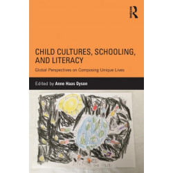 Child Cultures, Schooling, and Literacy: Global Perspectives on Composing Unique Lives