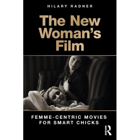 The New Woman's Film: Femme-centric Movies for Smart Chicks