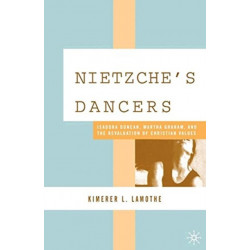 Nietzsche's Dancers: Isadora Duncan, Martha Graham, and the Revaluation of Christian Values