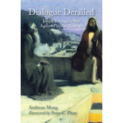 Dialogue Derailed: Joseph Ratzinger's War against Pluralist Theology