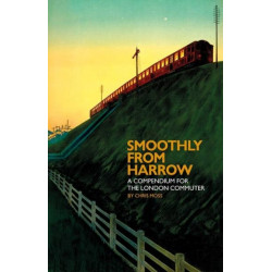 Smoothly from Harrow: A Compendium for the London Commuter