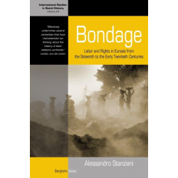 Bondage: Labor and Rights in Eurasia from the Sixteenth to the Early Twentieth Centuries