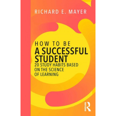 How to Be a Successful Student: 20 Study Habits Based on the Science of Learning