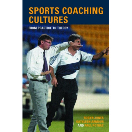 Sports Coaching Cultures: From Practice to Theory