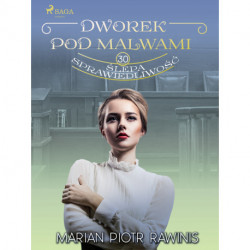 Dworek pod Malwami 30 - Ślepa sprawiedliwość