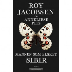 Mannen som elsket Sibir : en sommerfuglesamlers erindringer fra Øst-Sibir: en sommerfuglesamlers erindringer fra Øst-Sibir