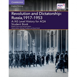 A/AS Level History for AQA Revolution and Dictatorship: Russia, 1917–1953 Student Book