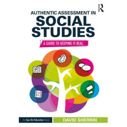 Authentic Assessment in Social Studies: A Guide to Keeping it Real