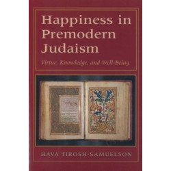 Happiness in Premodern Judaism: Virtue, Knowledge, and Well-Being