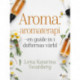 Aroma : aromaterapi – en guide in i dofternas värld