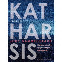 Katharsis. Sjælens renselse i psykoanalyse og tragedie