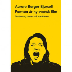 Femton år av ny svensk film : tendenser, teman och traditioner: tendenser, teman och traditioner