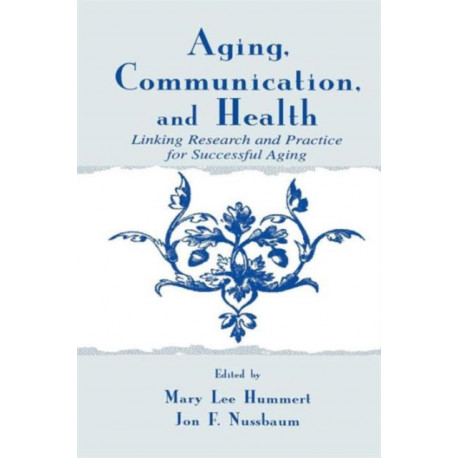 Aging, Communication, and Health: Linking Research and Practice for Successful Aging