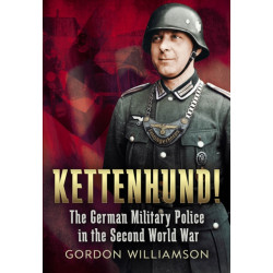 Kettenhund!: The German Military Police in the Second World War