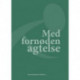 Med fornøden agtelse: Festskrift til Jørgen Schack på 60-årsdagen 14. maj 2021