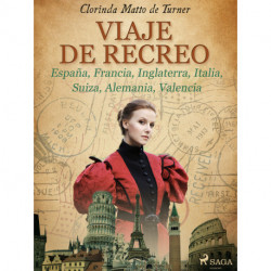 Viaje de recreo: España, Francia, Inglaterra, Italia, Suiza, Alemania, Valencia