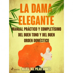 La dama elegante: manual práctico y completísimo del buen tono y del buen orden doméstico