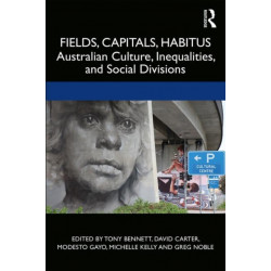 Fields, Capitals, Habitus: Australian Culture, Inequalities and Social Divisions