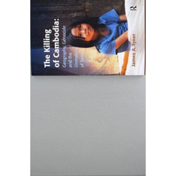 The Killing of Cambodia: Geography, Genocide and the Unmaking of Space