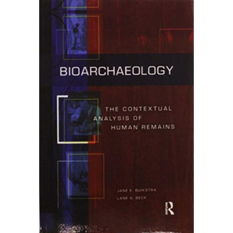 Bioarchaeology: The Contextual Analysis of Human Remains