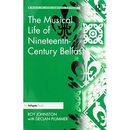 The Musical Life of Nineteenth-Century Belfast