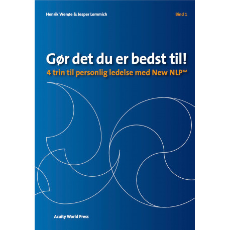Gør det du er bedst til - Bind 1: 4 trin til Personlig Ledelse med New NLP