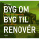 BYG OM I BYG TIL I RENOVÉR