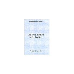 At leve med en alkoholiker: En hjælp til dig, der har en alkoholiker i familien