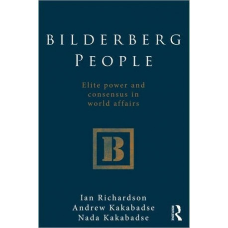 Bilderberg People: Elite Power and Consensus in World Affairs