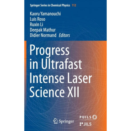 Progress in Ultrafast Intense Laser Science XII