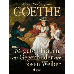 Die guten Frauen, als Gegenbilder der bösen Weiber
