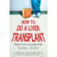 How to Do a Liver Transplant: Stories from My Surgical Life