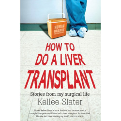 How to Do a Liver Transplant: Stories from My Surgical Life