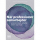 Når professioner samarbejder: praksis med udsatte børn og unge