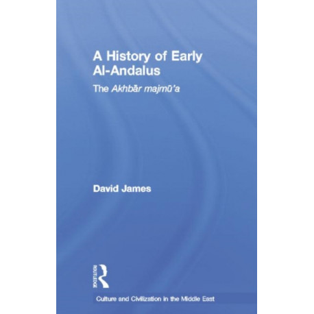 A History of Early Al-Andalus: The Akhbar Majmu'a