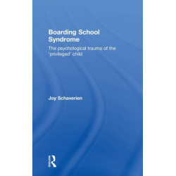 Boarding School Syndrome: The psychological trauma of the 'privileged' child