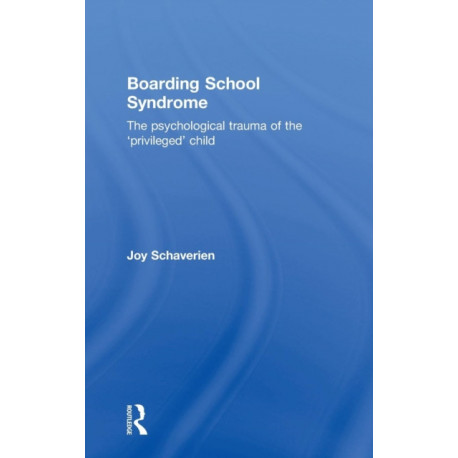 Boarding School Syndrome: The psychological trauma of the 'privileged' child