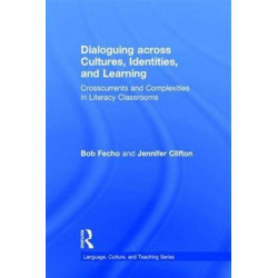 Dialoguing across Cultures, Identities, and Learning: Crosscurrents and Complexities in Literacy Classrooms