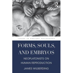Forms, Souls, and Embryos: Neoplatonists on Human Reproduction
