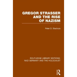 Gregor Strasser and the Rise of Nazism (RLE Nazi Germany & Holocaust)
