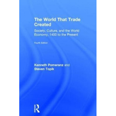 The World That Trade Created: Society, Culture, and the World Economy, 1400 to the Present