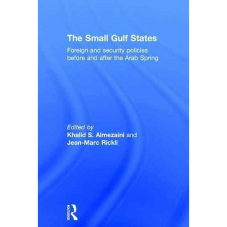 The Small Gulf States: Foreign and Security Policies before and after the Arab Spring