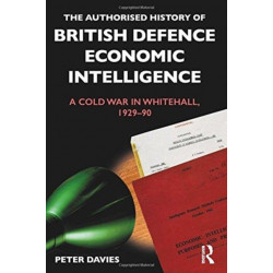 The Authorised History of British Defence Economic Intelligence: A Cold War in Whitehall, 1929-90