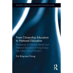 From Citizenship Education to National Education: Perceptions of National Identity and National Education of Hong Kong’s Secondary School Teachers