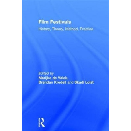 Film Festivals: History, Theory, Method, Practice